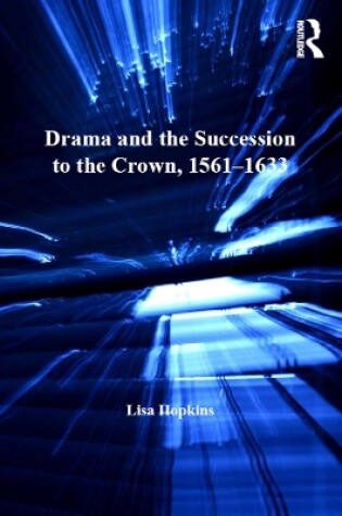 Cover of Drama and the Succession to the Crown, 1561–1633