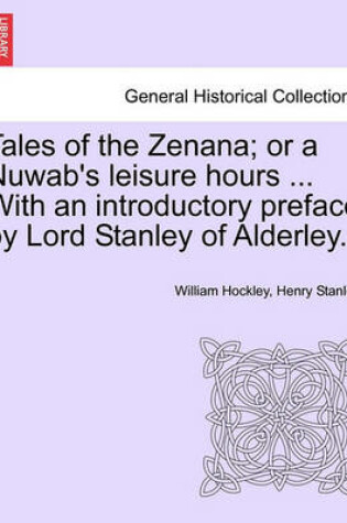 Cover of Tales of the Zenana; Or a Nuwab's Leisure Hours ... with an Introductory Preface by Lord Stanley of Alderley. Vol. I