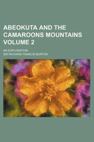 Cover of Abeokuta and the Camaroons Mountains; An Exploration Volume 2