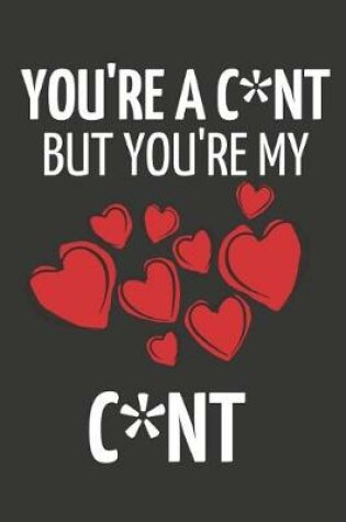 Cover of You're a C*nt But You're My C*nt