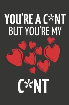 Book cover for You're a C*nt But You're My C*nt