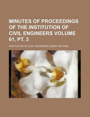 Book cover for Minutes of Proceedings of the Institution of Civil Engineers Volume 61, PT. 3