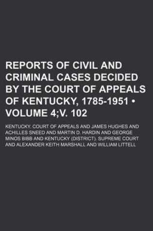 Cover of Reports of Civil and Criminal Cases Decided by the Court of Appeals of Kentucky, 1785-1951 (Volume 4;v. 102)