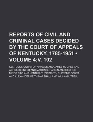 Book cover for Reports of Civil and Criminal Cases Decided by the Court of Appeals of Kentucky, 1785-1951 (Volume 4;v. 102)