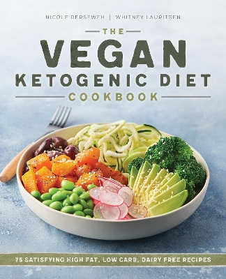 The Vegan Ketogenic Diet Cookbook by Nicole Derseweh, Whitney Lauritsen