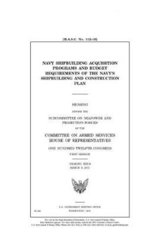 Cover of Navy shipbuilding acquisition programs and budget requirements of the Navy's shipbuilding and construction plan