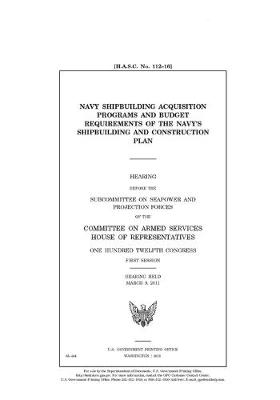 Book cover for Navy shipbuilding acquisition programs and budget requirements of the Navy's shipbuilding and construction plan