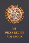 Book cover for My Pizza Recipe Notebook