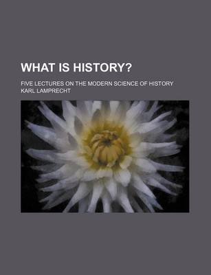 Book cover for What Is History?; Five Lectures on the Modern Science of History