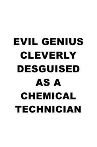 Cover of Evil Genius Cleverly Desguised As A Chemical Technician