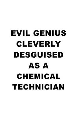 Book cover for Evil Genius Cleverly Desguised As A Chemical Technician