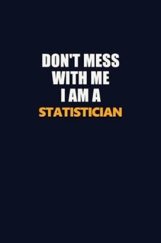 Cover of Don't Mess With Me I Am A Statistician