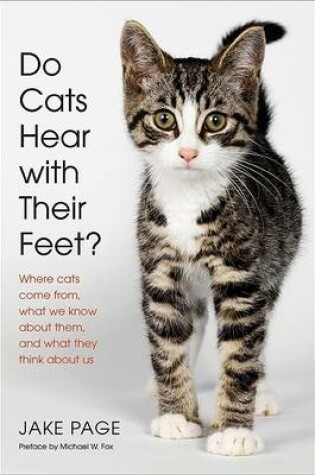 Cover of Cats Hear With Their Feet? Where Cats Come From, What We Know About Them, and What They Think About Us