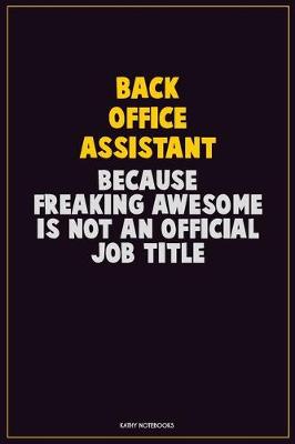 Book cover for Back Office Assistant, Because Freaking Awesome Is Not An Official Job Title