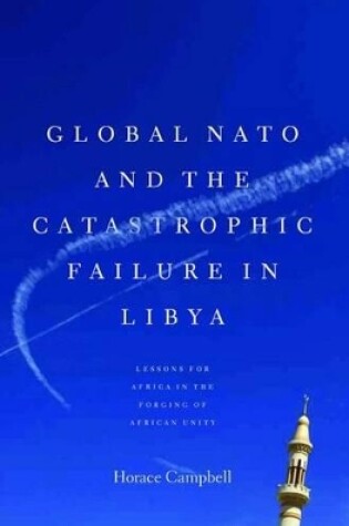 Cover of Global NATO and the Catastrophic Failure in Libya