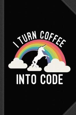 Book cover for I Turn Coffee Into Code Journal Notebook