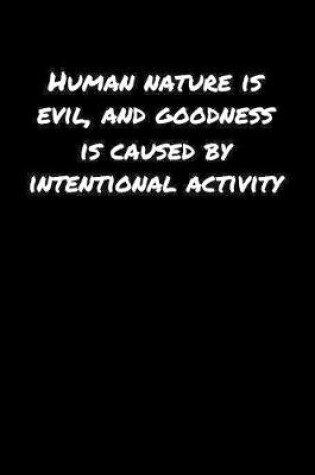 Cover of Human Nature Is Evil and Goodness Is Caused By Intentional Activity