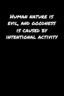 Book cover for Human Nature Is Evil and Goodness Is Caused By Intentional Activity