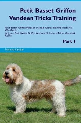 Cover of Petit Basset Griffon Vendeen Tricks Training Petit Basset Griffon Vendeen Tricks & Games Training Tracker & Workbook. Includes