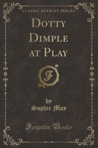 Cover of Dotty Dimple at Play (Classic Reprint)