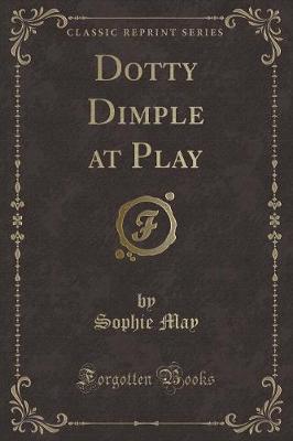 Book cover for Dotty Dimple at Play (Classic Reprint)