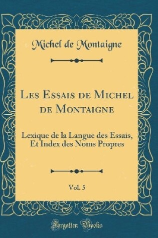 Cover of Les Essais de Michel de Montaigne, Vol. 5