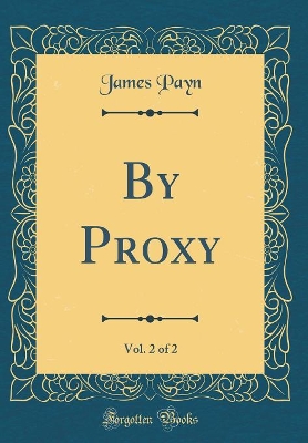 Book cover for By Proxy, Vol. 2 of 2 (Classic Reprint)