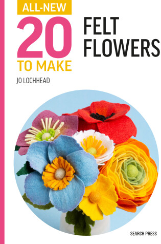 Cover of All-New Twenty to Make: Felt Flowers