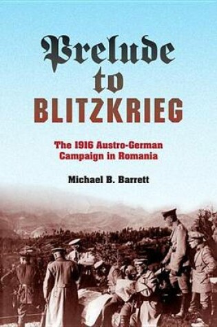 Cover of Prelude to Blitzkrieg: The 1916 Austro-German Campaign in Romania