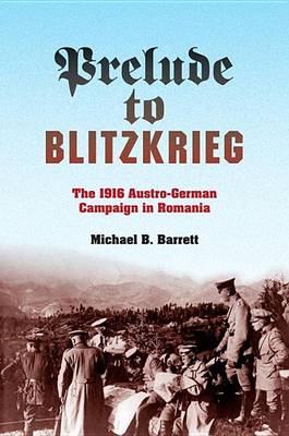 Book cover for Prelude to Blitzkrieg: The 1916 Austro-German Campaign in Romania