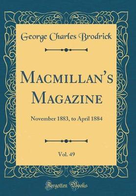 Book cover for Macmillan's Magazine, Vol. 49: November 1883, to April 1884 (Classic Reprint)