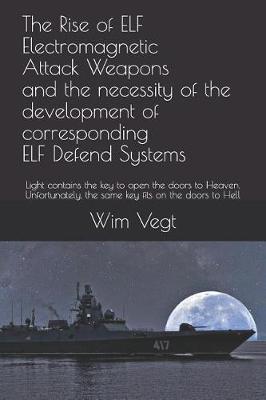 Book cover for The Rise of ELF Electromagnetic Attack Weapons and the necessity of the development of corresponding ELF Defend Systems