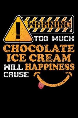 Book cover for Warning Too Much Chocolate Ice Cream Will Cause Happiness