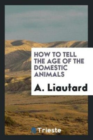 Cover of How to Tell the Age of the Domestic Animals