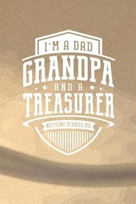 Book cover for I'm A Dad Grandpa & A Treasurer Nothing Scares Me