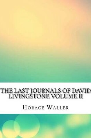 Cover of The Last Journals of David Livingstone Volume II