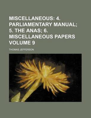 Book cover for Miscellaneous Volume 9; 4. Parliamentary Manual 5. the Anas 6. Miscellaneous Papers