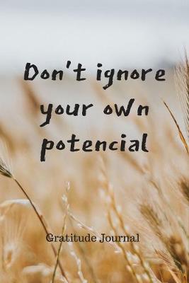 Book cover for Don't Ignore Your Own Potencial Gratitude Journal