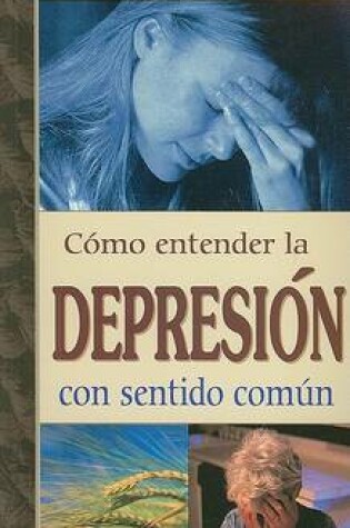 Cover of Como Entender la Depresion Con Sentido Comun