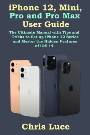 Cover of iPhone 12, Mini, Pro and Pro Max User Guide