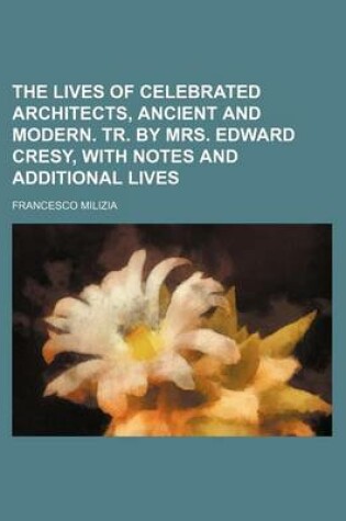 Cover of The Lives of Celebrated Architects, Ancient and Modern. Tr. by Mrs. Edward Cresy, with Notes and Additional Lives