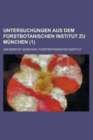 Cover of Untersuchungen Aus Dem Forstbotanischen Institut Zu Munchen (1)