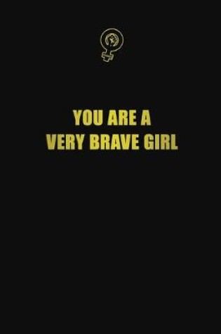 Cover of You are a very brave girl