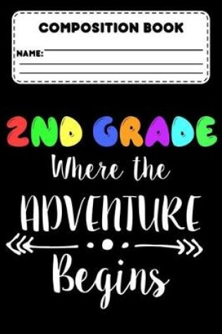 Cover of Composition Book 2nd Grade Where The Adventure Begins