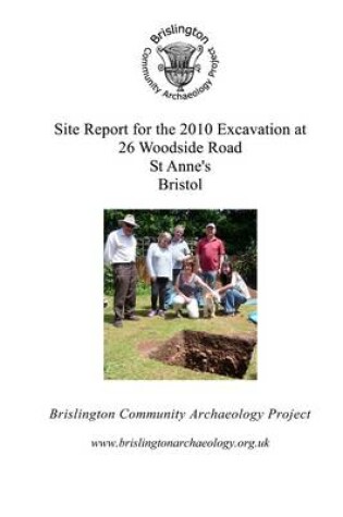 Cover of Site Report for the 2010 Excavation at 26 Woodside Road, St. Anne's, Bristol