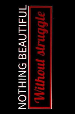 Book cover for Nothing Beautiful Without Struggle