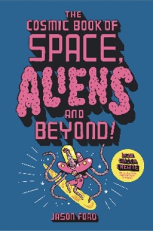 Cover of The Cosmic Book of Space, Aliens and Beyond