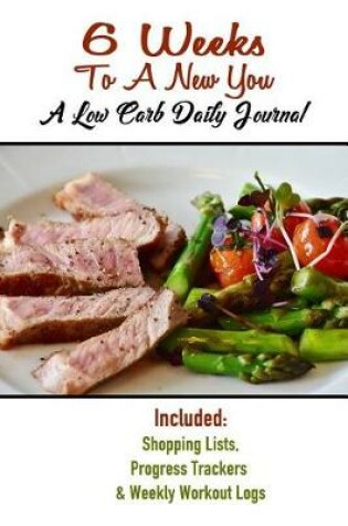 Cover of 6 Weeks To A New You A Low Carb Daily Journal