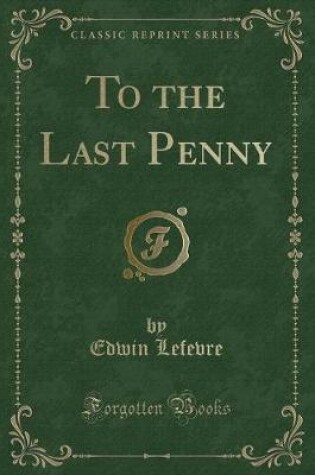 Cover of To the Last Penny (Classic Reprint)
