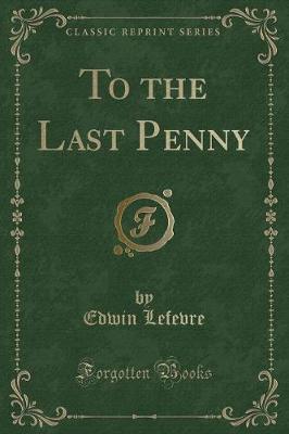 Book cover for To the Last Penny (Classic Reprint)